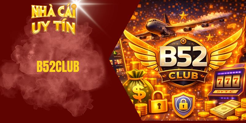 B52Club - Nhà Cái Sở Hữu Dịch Vụ Cá Cược Chuyên Nghiệp B52club