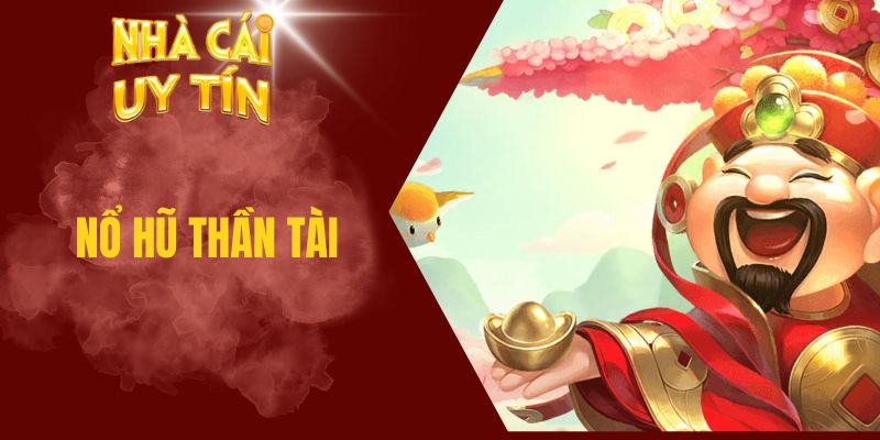 Nổ Hũ Thần Tài - Slot Đổi Thưởng, Nổ Jackpot Liên Tục nổ hũ Thần Tài