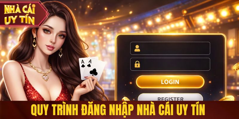 Quy trình đăng nhập nhà cái uy tín nhanh chóng