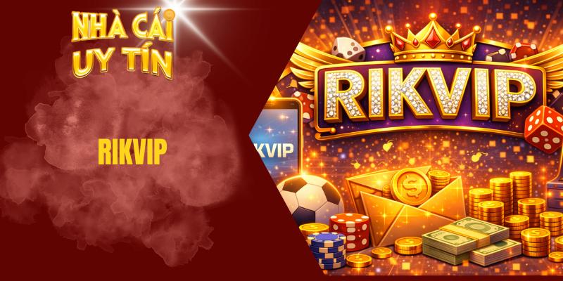 Khám Phá Rikvip - Kho Game Phong Phú, Giao Dịch Nhanh Rikvip